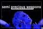 Semi Precious Weapons 1